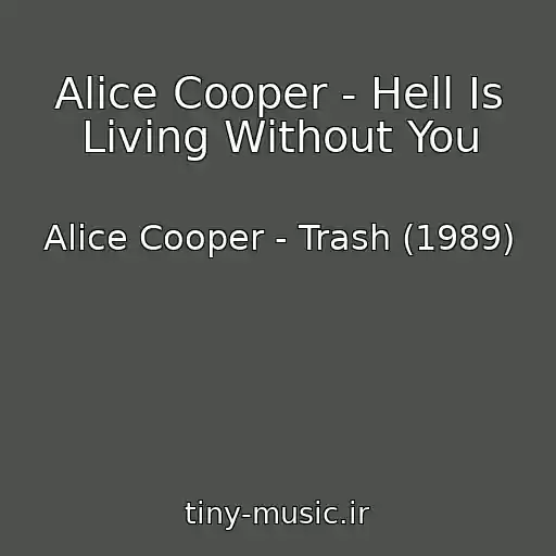 کاور آهنگ Alice Cooper - Hell Is Living Without You از Alice Cooper - Trash (1989)