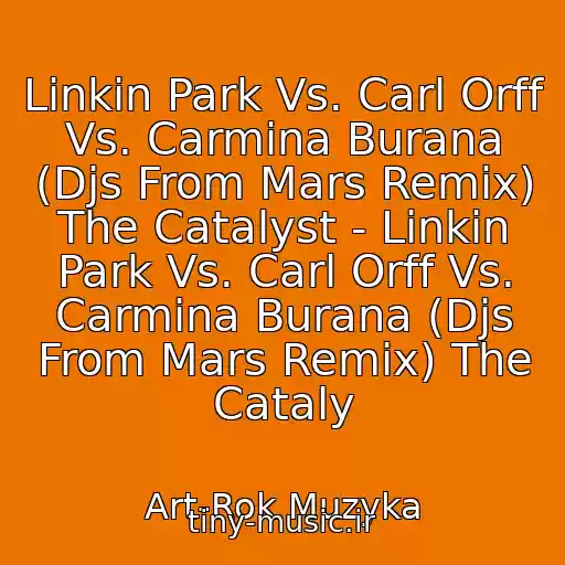 کاور آهنگ Linkin Park Vs. Carl Orff Vs. Carmina Burana (Djs From Mars Remix) The Catalyst - Linkin Park Vs. Carl Orff Vs. Carmina Burana (Djs From Mars Remix) The Cataly از Art-Rok Muzyka