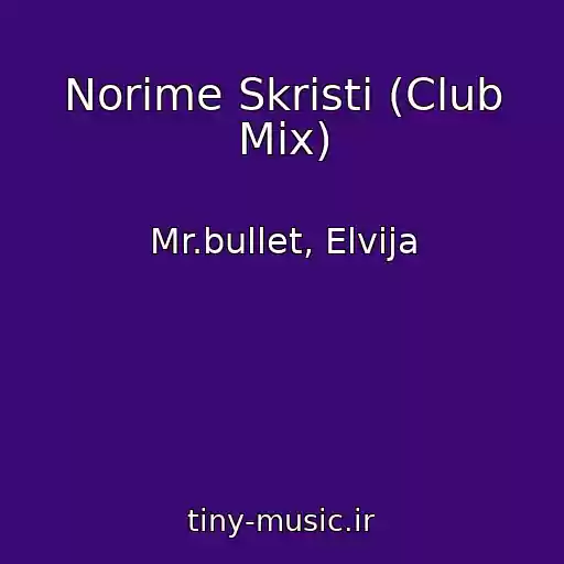 کاور آهنگ Norime Skristi (Club Mix) از Mr.bullet, Elvija