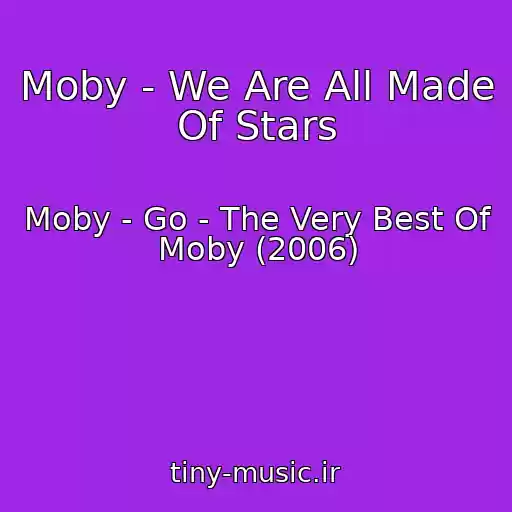 کاور آهنگ Moby - We Are All Made Of Stars از Moby - Go - The Very Best Of Moby (2006)