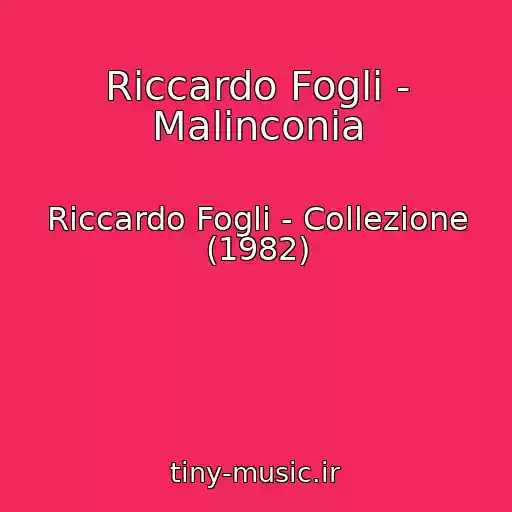 کاور آهنگ Riccardo Fogli - Malinconia از Riccardo Fogli - Collezione (1982)