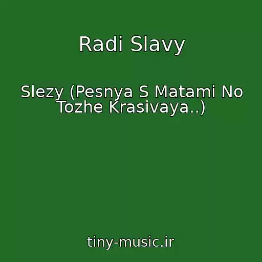 کاور آهنگ Radi Slavy از Slezy (Pesnya S Matami No Tozhe Krasivaya..)