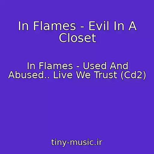 کاور آهنگ In Flames - Evil In A Closet از In Flames - Used And Abused.. Live We Trust (Cd2)