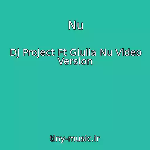 کاور آهنگ Nu از Dj Project Ft Giulia Nu Video Version