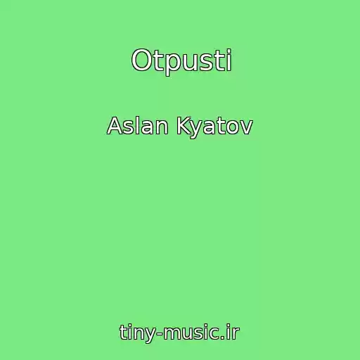 کاور آهنگ Otpusti از Aslan Kyatov