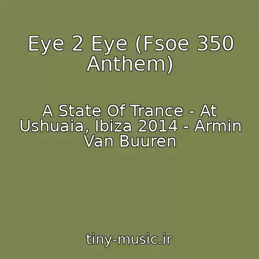 کاور آهنگ Eye 2 Eye (Fsoe 350 Anthem) از A State Of Trance - At Ushuaia, Ibiza 2014 - Armin Van Buuren