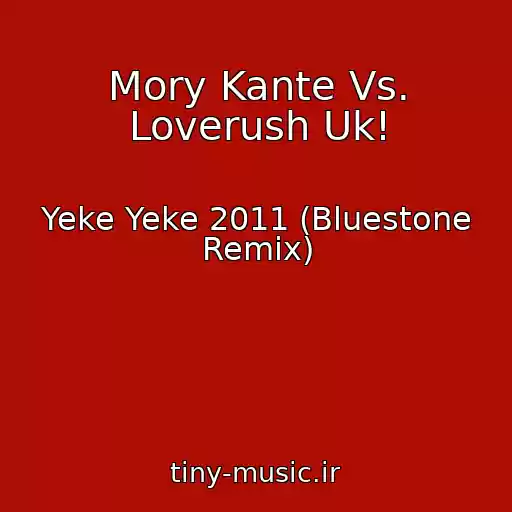 کاور آهنگ Mory Kante Vs. Loverush Uk! از Yeke Yeke 2011 (Bluestone Remix)