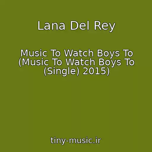 کاور آهنگ Lana Del Rey از Music To Watch Boys To (Music To Watch Boys To (Single) 2015)