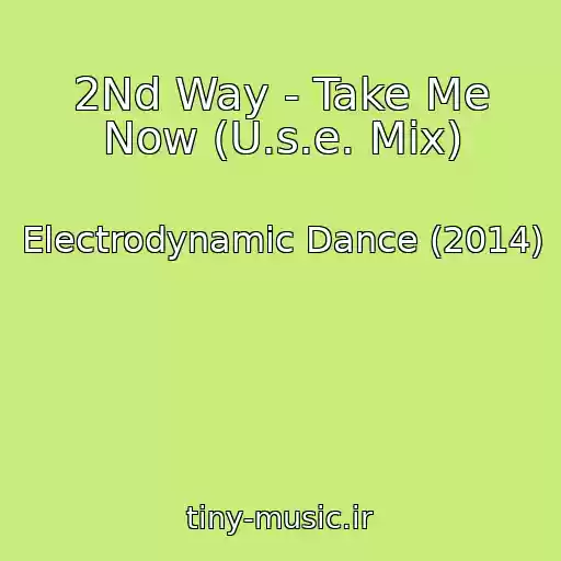 کاور آهنگ 2Nd Way - Take Me Now (U.s.e. Mix) از Electrodynamic Dance (2014)