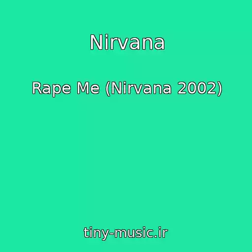 کاور آهنگ Nirvana از Rape Me (Nirvana 2002)