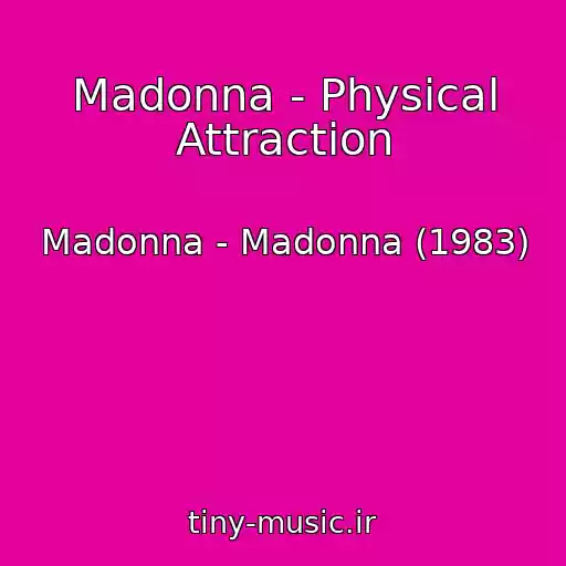 کاور آهنگ Madonna - Physical Attraction از Madonna - Madonna (1983)
