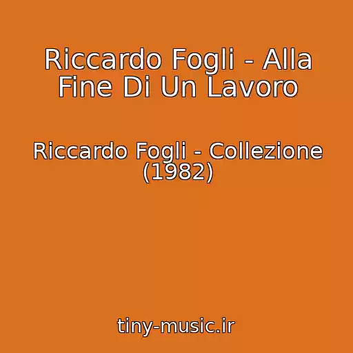 کاور آهنگ Riccardo Fogli - Alla Fine Di Un Lavoro از Riccardo Fogli - Collezione (1982)