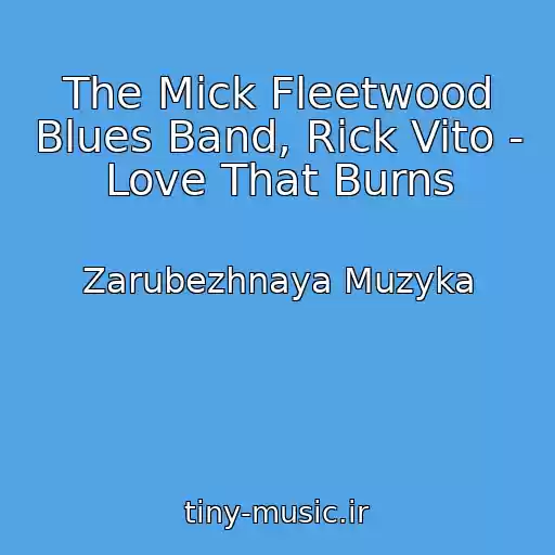 کاور آهنگ The Mick Fleetwood Blues Band, Rick Vito - Love That Burns از Zarubezhnaya Muzyka