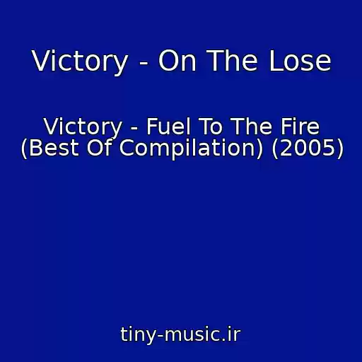 کاور آهنگ Victory - On The Lose از Victory - Fuel To The Fire (Best Of Compilation) (2005)