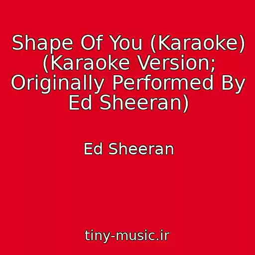 کاور آهنگ Shape Of You (Karaoke) (Karaoke Version; Originally Performed By Ed Sheeran) از Ed Sheeran