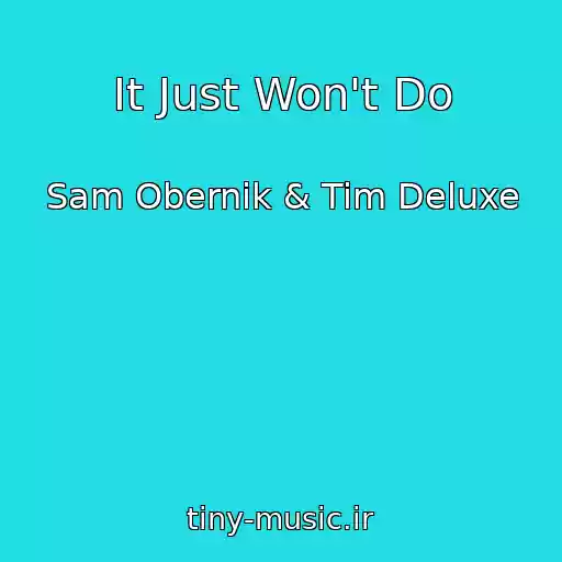 کاور آهنگ It Just Won't Do از Sam Obernik & Tim Deluxe