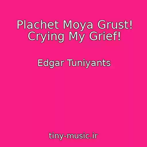 کاور آهنگ Plachet Moya Grust! Crying My Grief! از Edgar Tuniyants