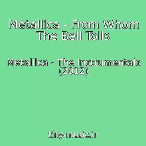 کاور آهنگ Metallica - From Whom The Bell Tolls از Metallica - The Instrumentals (2012)