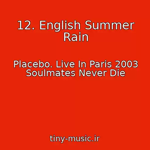 کاور آهنگ 12. English Summer Rain از Placebo. Live In Paris 2003 Soulmates Never Die