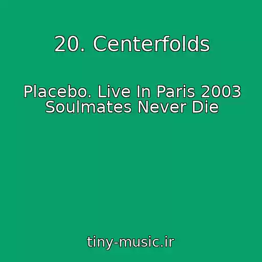 کاور آهنگ 20. Centerfolds از Placebo. Live In Paris 2003 Soulmates Never Die
