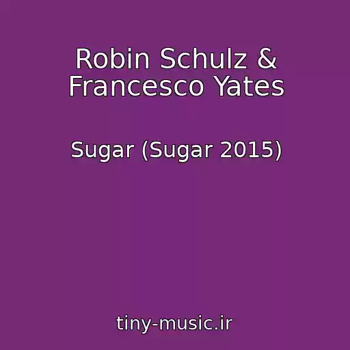 کاور آهنگ Robin Schulz & Francesco Yates از Sugar (Sugar 2015)