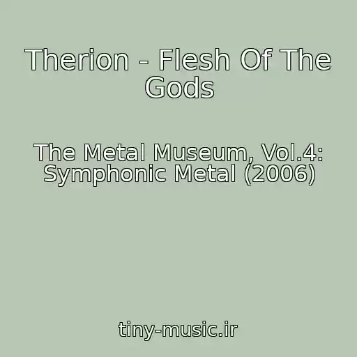 کاور آهنگ Therion - Flesh Of The Gods از The Metal Museum, Vol.4: Symphonic Metal (2006)