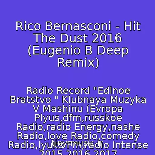کاور آهنگ Rico Bernasconi - Hit The Dust 2016 (Eugenio B Deep Remix) از Radio Record "Edinoe Bratstvo " Klubnaya Muzyka V Mashinu (Evropa Plyus,dfm,russkoe Radio,radio Energy,nashe Radio,love Radio,comedy Radio,lyuks Fm,radio Intense 2015,2016,2017