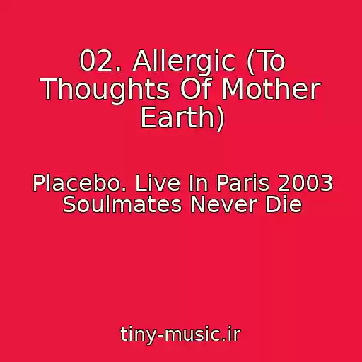 کاور آهنگ 02. Allergic (To Thoughts Of Mother Earth) از Placebo. Live In Paris 2003 Soulmates Never Die