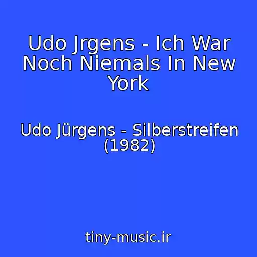 کاور آهنگ Udo Jrgens - Ich War Noch Niemals In New York از Udo Jürgens - Silberstreifen (1982)