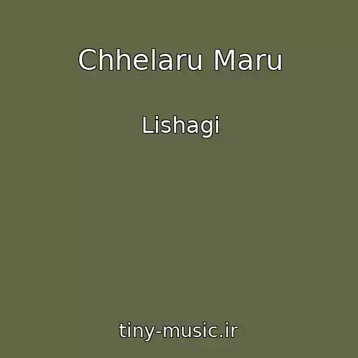 کاور آهنگ Chhelaru Maru از Lishagi