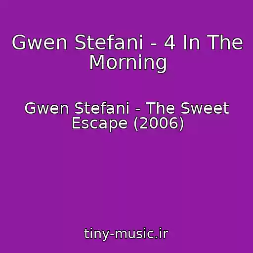 کاور آهنگ Gwen Stefani - 4 In The Morning از Gwen Stefani - The Sweet Escape (2006)
