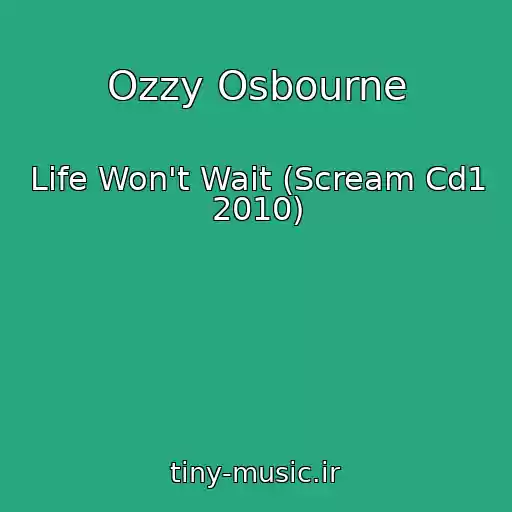 کاور آهنگ Ozzy Osbourne از Life Won't Wait (Scream Cd1 2010)
