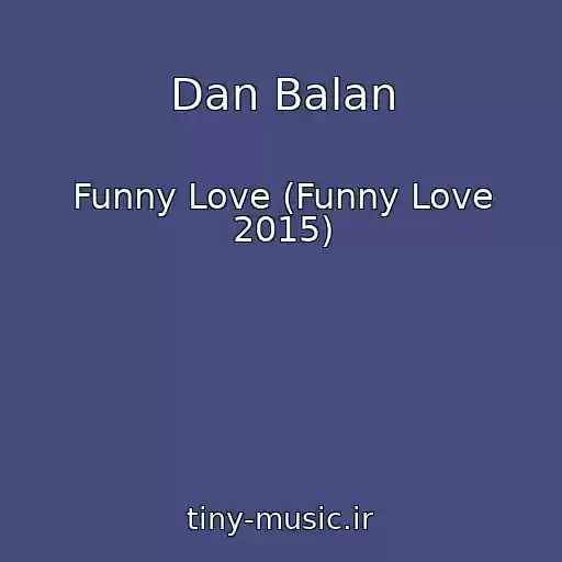کاور آهنگ Dan Balan از Funny Love (Funny Love 2015)