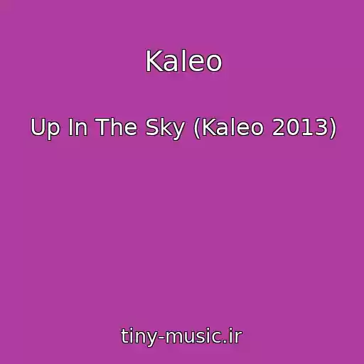 کاور آهنگ Kaleo از Up In The Sky (Kaleo 2013)