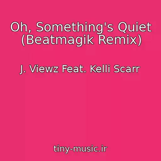 کاور آهنگ Oh, Something's Quiet (Beatmagik Remix) از J. Viewz Feat. Kelli Scarr