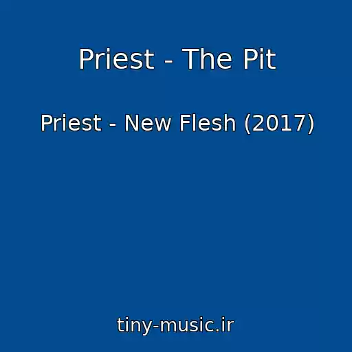 کاور آهنگ Priest - The Pit از Priest - New Flesh (2017)