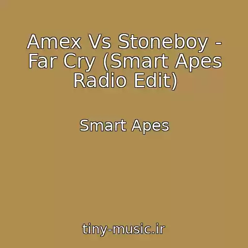 کاور آهنگ Amex Vs Stoneboy - Far Cry (Smart Apes Radio Edit) از Smart Apes