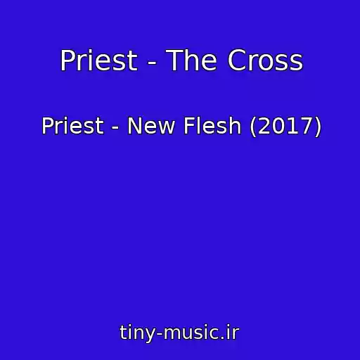کاور آهنگ Priest - The Cross از Priest - New Flesh (2017)