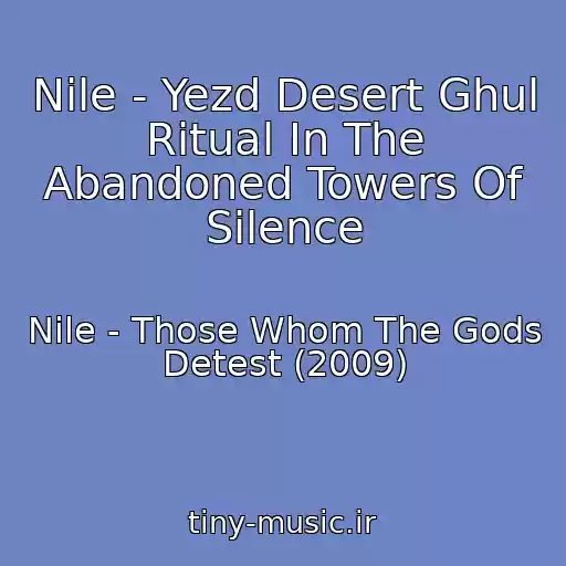 کاور آهنگ Nile - Yezd Desert Ghul Ritual In The Abandoned Towers Of Silence از Nile - Those Whom The Gods Detest (2009)
