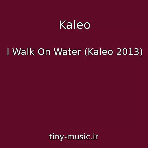 کاور آهنگ Kaleo از I Walk On Water (Kaleo 2013)