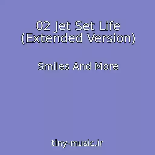 کاور آهنگ 02 Jet Set Life (Extended Version) از Smiles And More