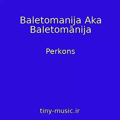 کاور آهنگ Baletomanija Aka Baletomānija از Perkons