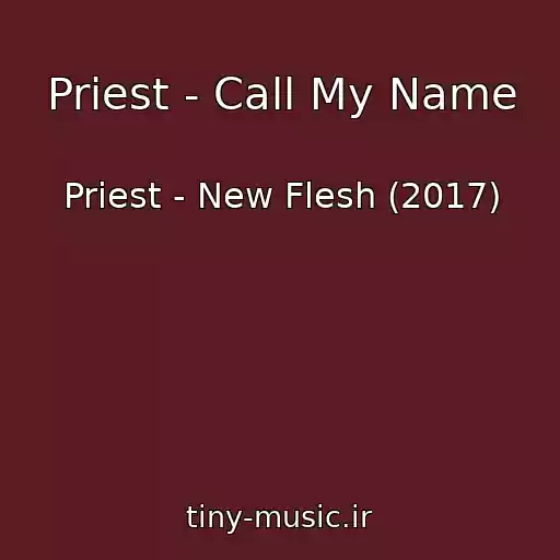 کاور آهنگ Priest - Call My Name از Priest - New Flesh (2017)