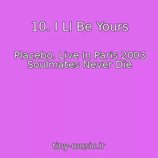 کاور آهنگ 10. I Ll Be Yours از Placebo. Live In Paris 2003 Soulmates Never Die