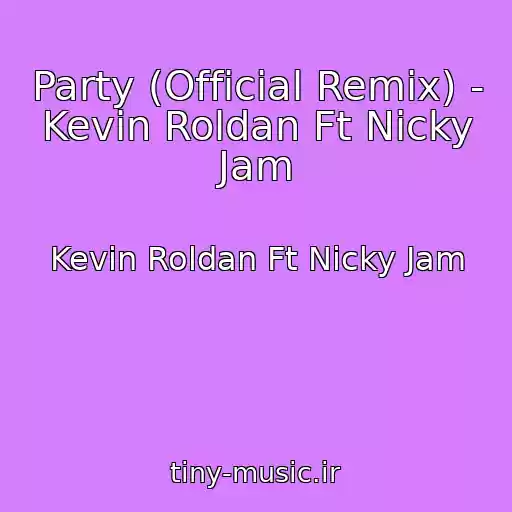کاور آهنگ Party (Official Remix) - Kevin Roldan Ft Nicky Jam از Kevin Roldan Ft Nicky Jam