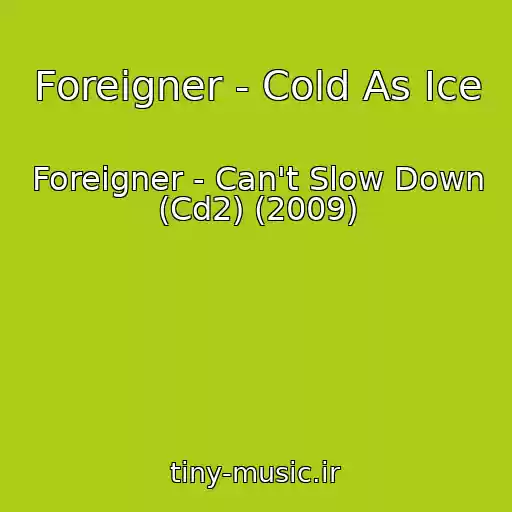 کاور آهنگ Foreigner - Cold As Ice از Foreigner - Can't Slow Down (Cd2) (2009)