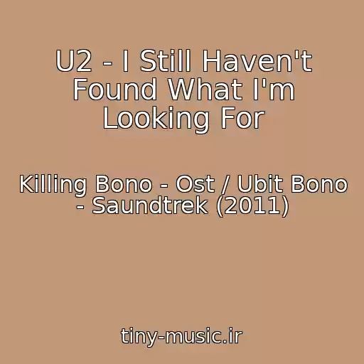 کاور آهنگ U2 - I Still Haven't Found What I'm Looking For از Killing Bono - Ost / Ubit Bono - Saundtrek (2011)