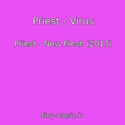کاور آهنگ Priest - Virus از Priest - New Flesh (2017)