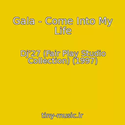 کاور آهنگ Gala - Come Into My Life از Dj'27 (Fair Play Studio Collection) (1997)