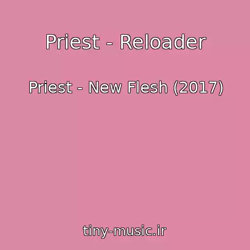 کاور آهنگ Priest - Reloader از Priest - New Flesh (2017)